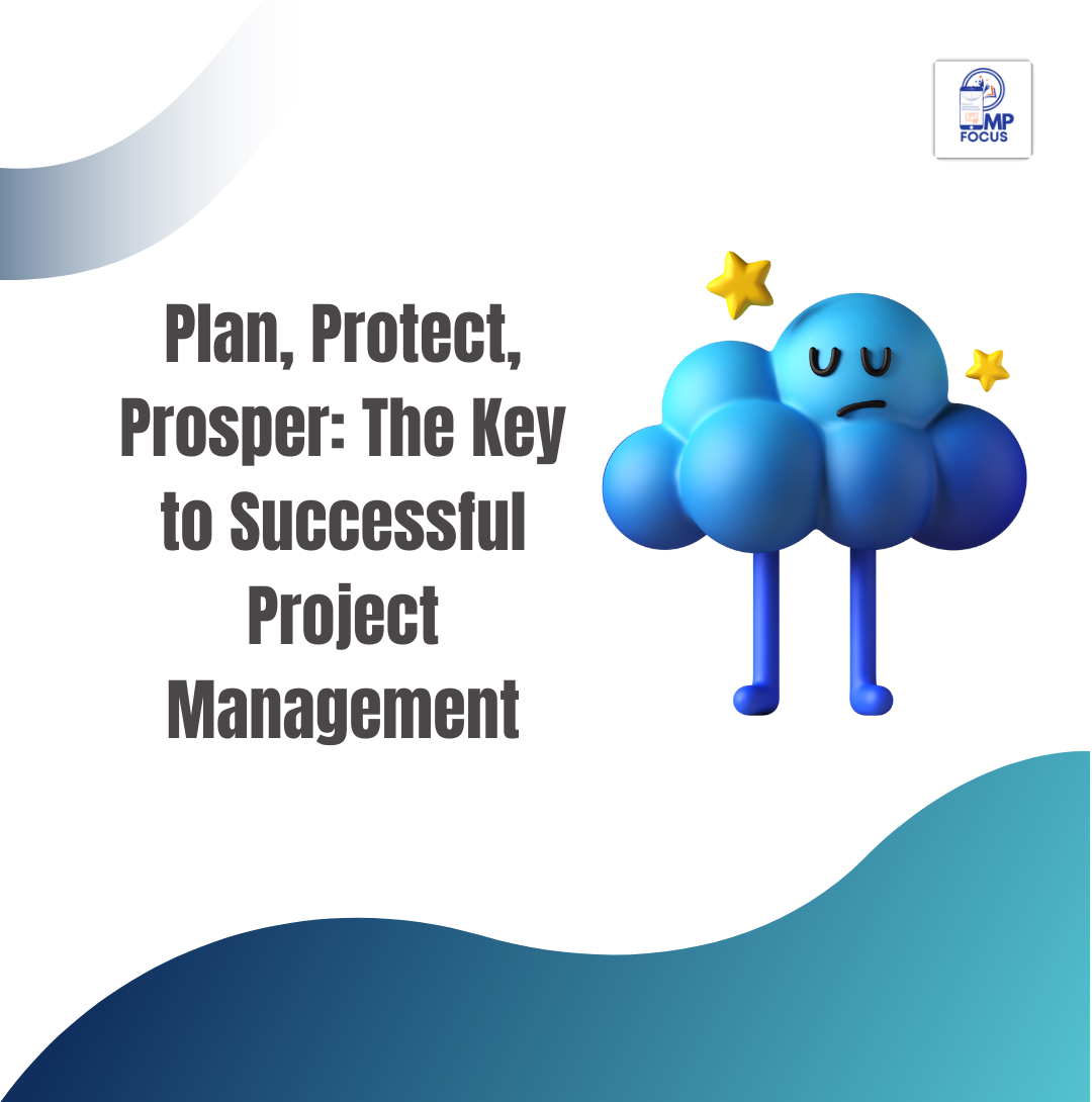 Plan, Protect, Prosper: The Key to Successful Project Management